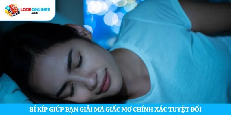 Bí kíp giúp bạn giải mã giấc mơ chính xác tuyệt đối