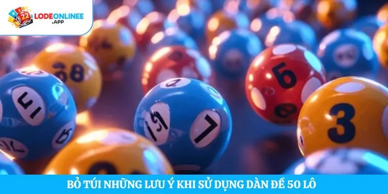 Bỏ túi những lưu ý khi sử dụng dàn đề 50 lô