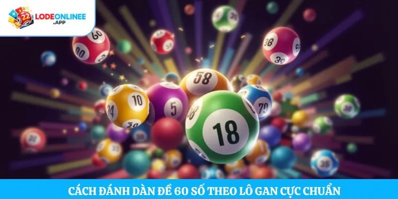 Cách đánh dàn đề 60 số theo lô gan cực chuẩn