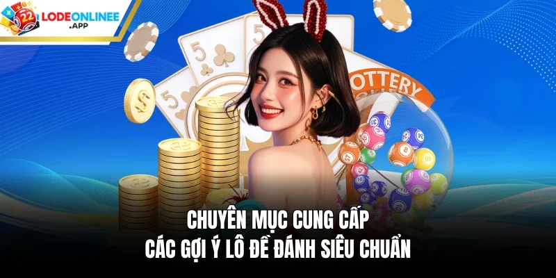 Chuyên mục cung cấp các gợi ý lô đề đánh siêu chuẩn