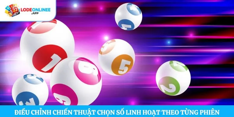 Điều chỉnh chiến thuật chọn số linh hoạt theo từng phiên