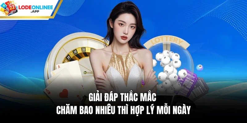 Giải đáp thắc mắc chăm bao nhiêu thì hợp lý mỗi ngày