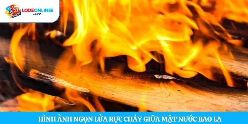 Hình ảnh ngọn lửa rực cháy giữa mặt nước bao la