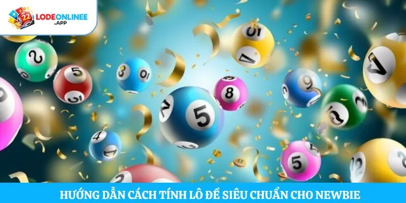 Hướng dẫn cách tính lô đề siêu chuẩn cho newbie