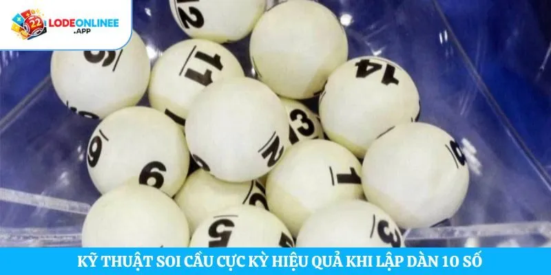 Kỹ thuật soi cầu cực kỳ hiệu quả khi lập dàn 10 số  