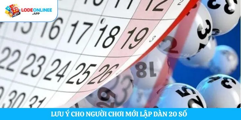 Lưu ý cho người chơi mới lập dàn 20 số  