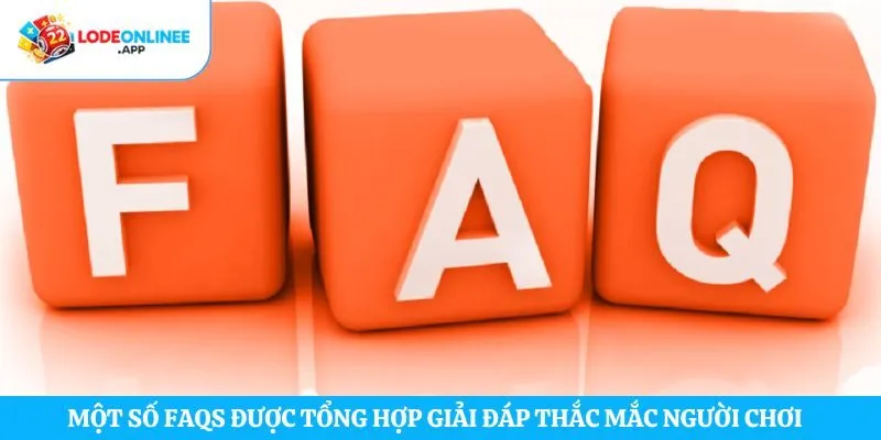 Một số FAQs được tổng hợp giải đáp thắc mắc người chơi