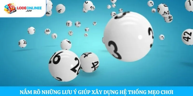 Nắm rõ những lưu ý giúp xây dựng hệ thống mẹo chơi