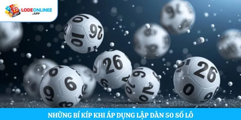 Những bí kíp khi áp dụng lập dàn 50 số lô