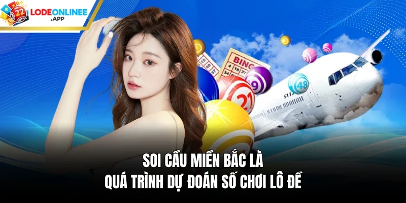 Soi cầu miền Bắc là quá trình dự đoán số chơi lô đề