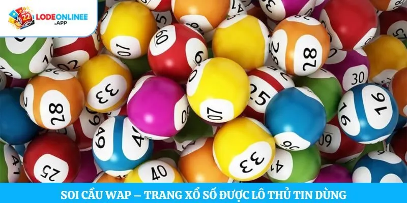 Soi Cầu Wap – Trang Xổ Số Được lô thủ Tin Dùng