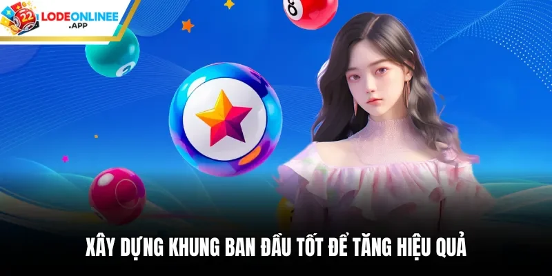 Xây dựng khung ban đầu tốt để tăng hiệu quả